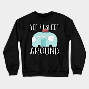 Yes ! I Sleep Around Camping Lover Gift Crewneck Sweatshirt